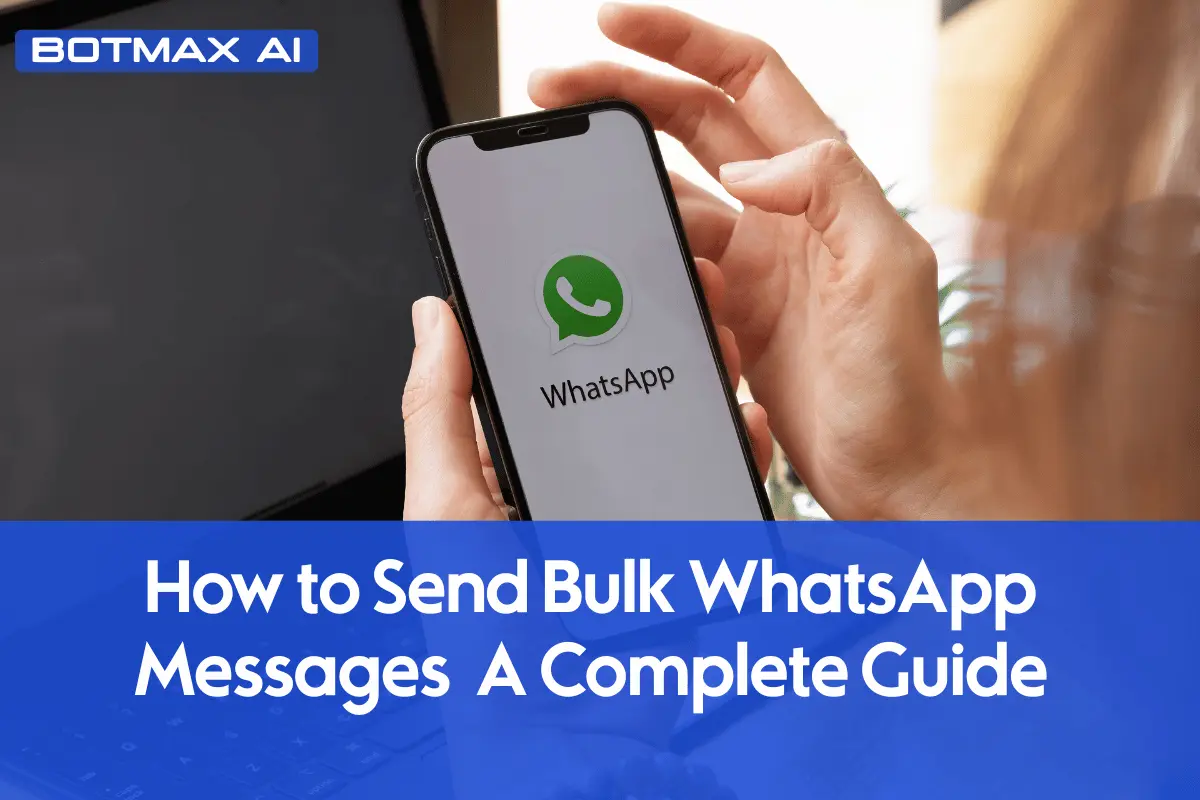 How to Send Bulk WhatsApp Messages: A Complete Guide